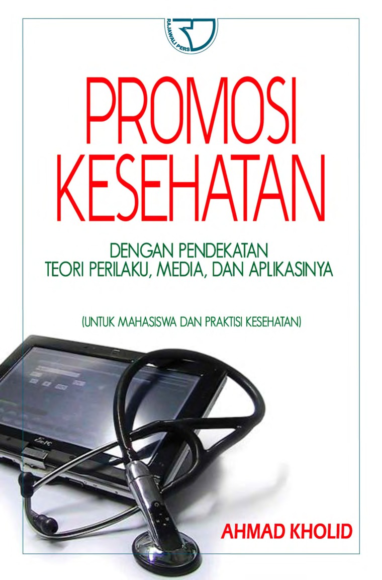 Promosi Kesehatan : Dengan Pendekatan Teori Perilaku, Media, dan Aplikasinya untuk Mahasiswa dan Praktisi Kesehatan