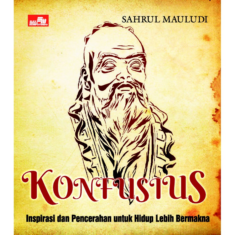Konfusius. : inspirasi dan pencerahan untuk hidup lebih bermakna