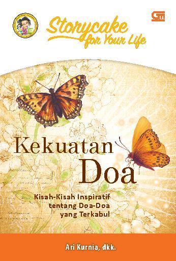 Story Cake For Your Life : Kekuatan Doa : Kisah - Kisah Inspiratif tentang Doa - Doa yang terkabul