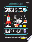 Sukses di Usia Muda, Harga Mati! : Jangan Gedein Malu, Gedein Saldomu