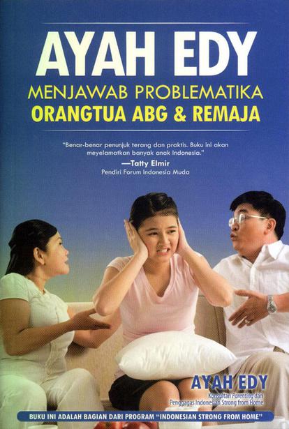Ayah Edy Menjawab Problematika Orangtua ABG & Remaja / Ayah Edy ; Penyunting : Laura Ariestiyanty