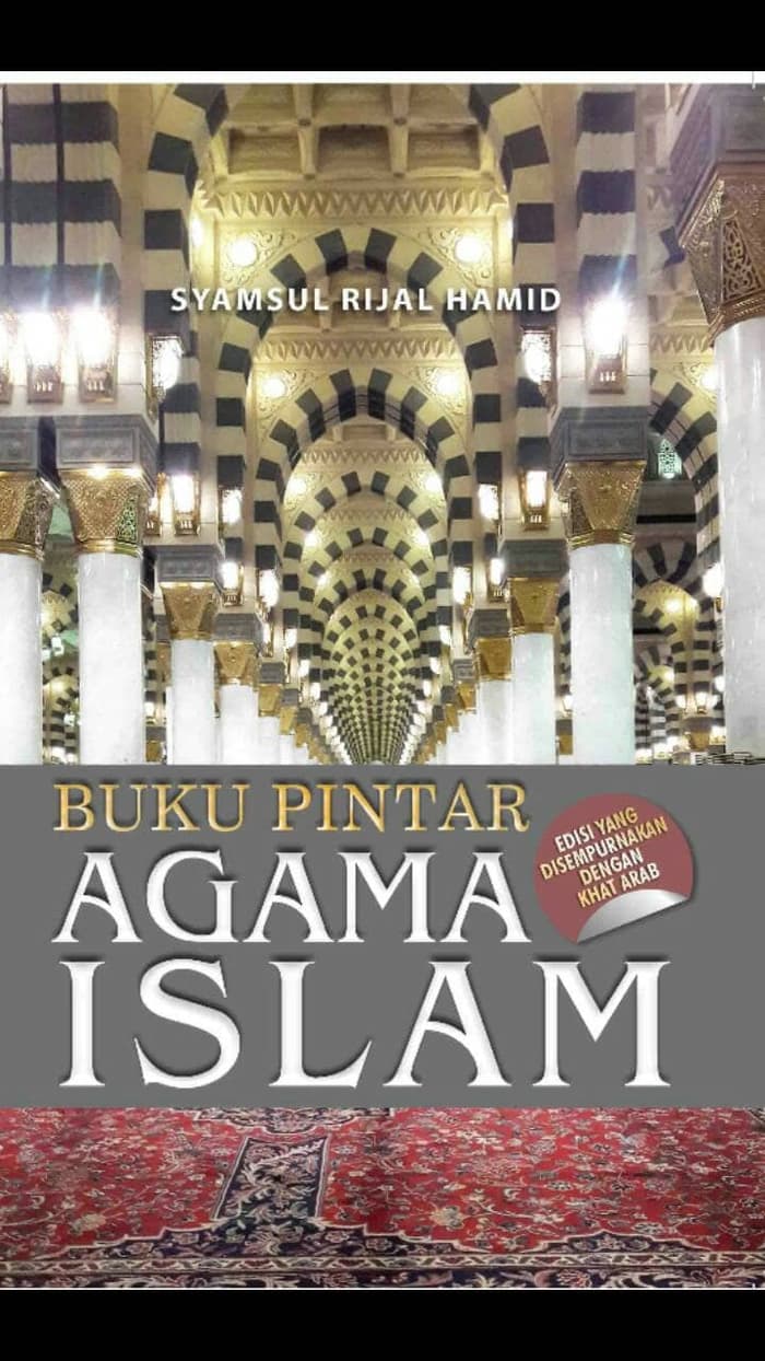 Buku Pintar Agama Islam : Edisi yang Disempurnakan dengan Khat Arab