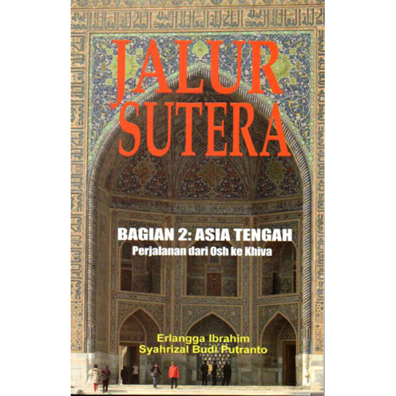 Jalur Sutera Bagian 2 : Asia Tengah Perjalanan dari Osh ke Khiva