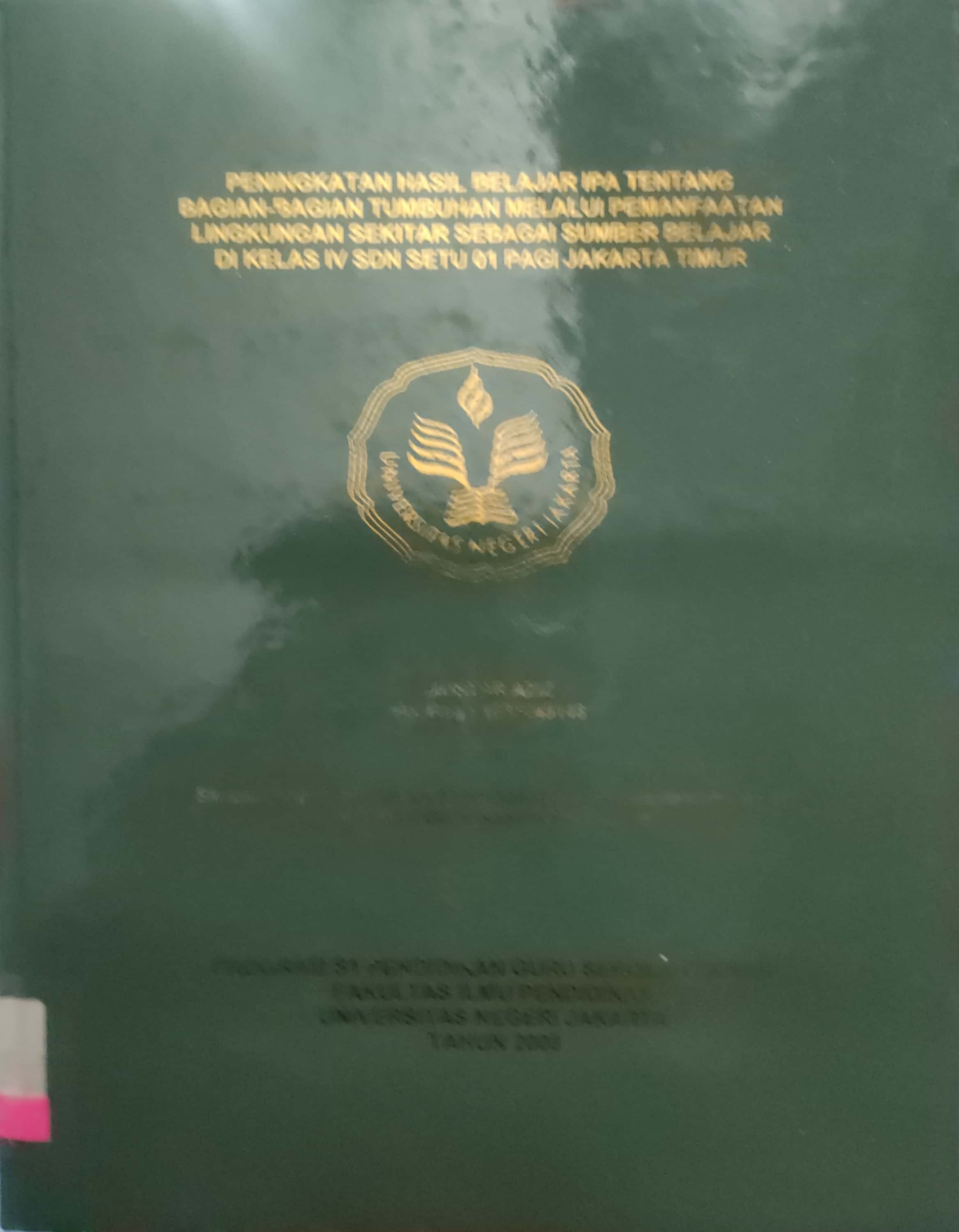Peningkatan hasil belajar ipa tentang bagian-bagian tumbuhan melalui pemanfaatan lingkungan sekitar sebagai sumber belajar di kelas IV SDN Setu 01 pagi jakarta timur