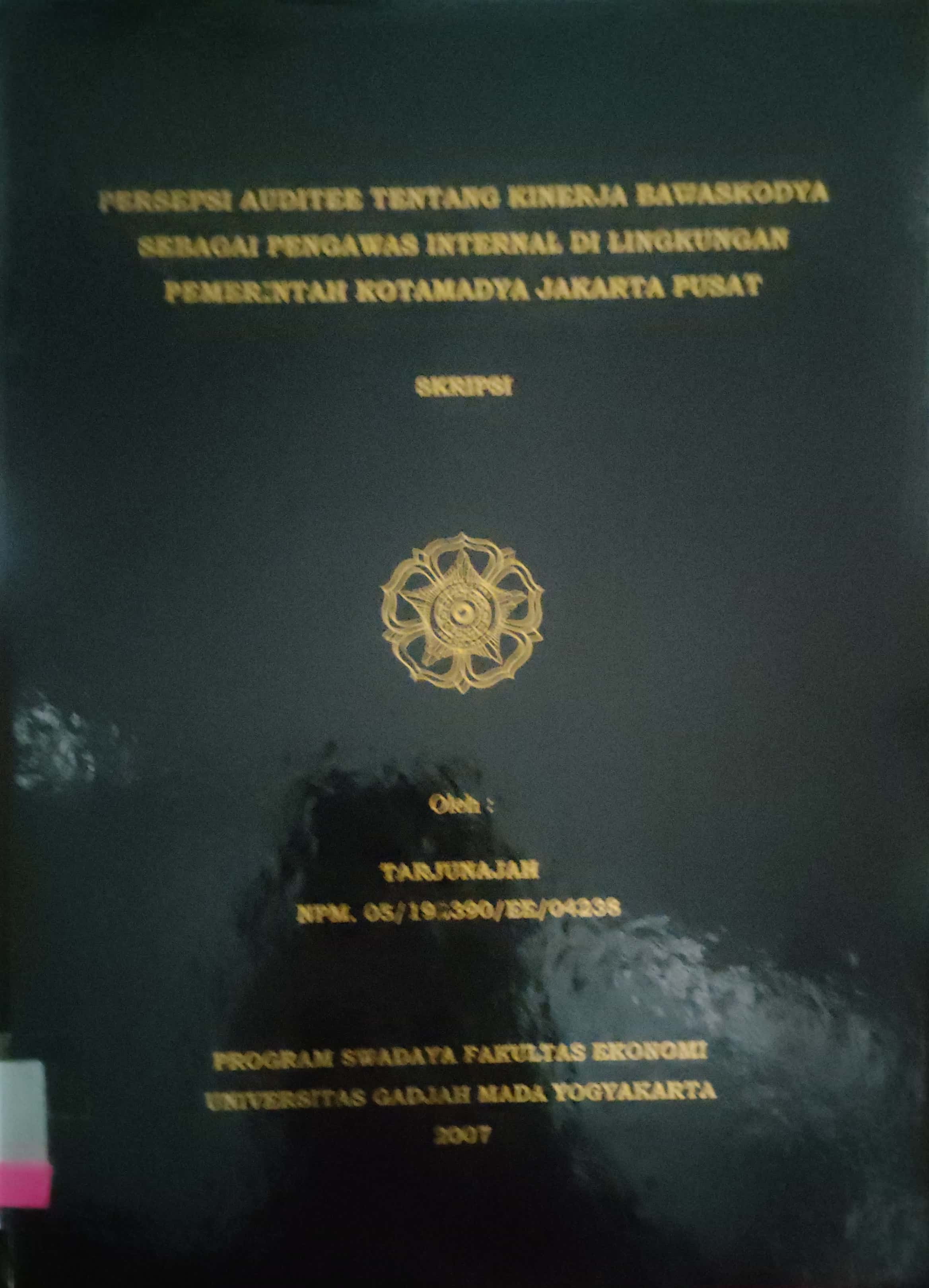 Persepsi auditee tentang kinerja bawaskodya sebagai pengawas internal di lingkungan pemerintah kotamadya jakarta pusat