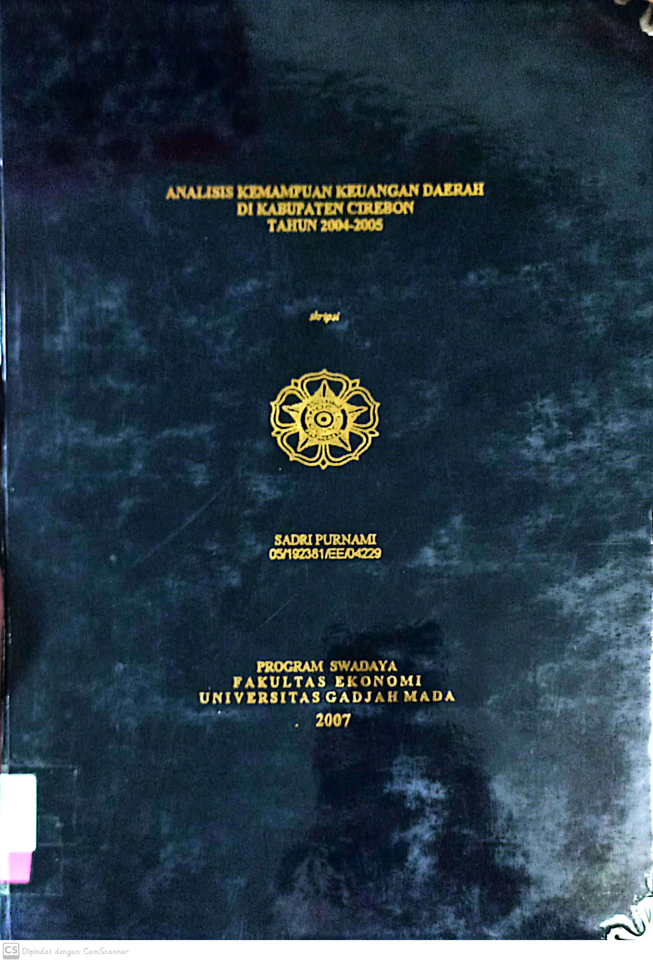 Analisis kemampuan keuangan daerah di Kabupaten Cirebon tahun 2004-2005 / Sadri Purnami