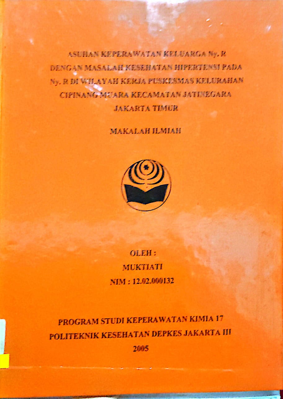 Asuhan Keperawatan Keluarga Ny. R Dengan Masalah Kesehatan Hipertensi Pada Ny. R Di wilayah kerja puskesmas kelurahan cipinang muara kecamatan jatinegara jakarta timur / Muktiati