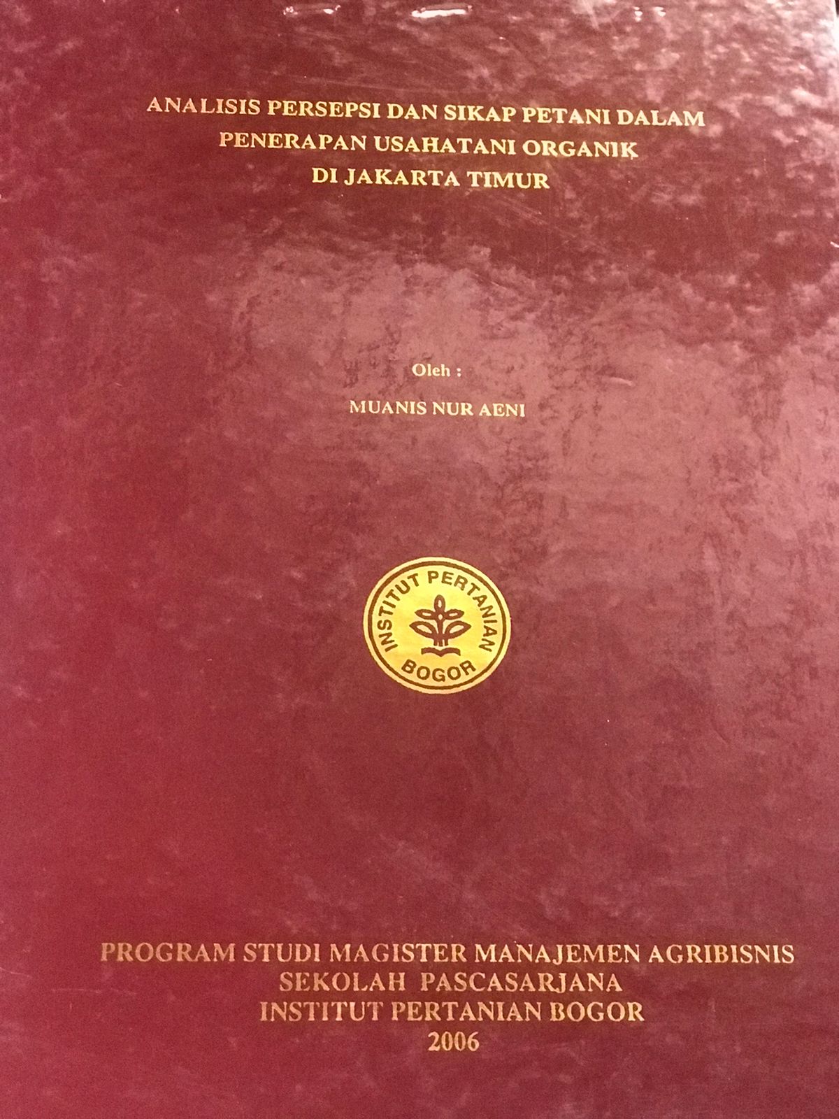 Analisis persepsi dan sikap petani dalam penerapan usahatani organik di Jakarta Timur / Muanis Nur Aeni