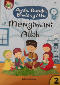 Ayah, bunda, bimbing aku mengimani Allah / Syamsu Arramly