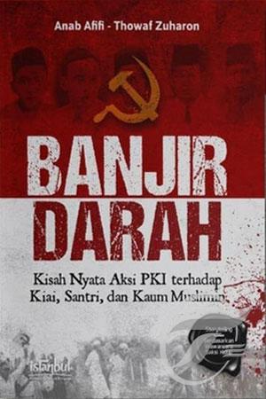 Banjir darah : kisah nyata aksi pki terhadap kiai, santri, dan kaum muslimin