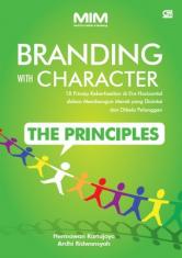 Branding with character : 18 prinsip keberhasilan di era horizontal dalam membangun merek yang dicintai dan dibela pelanggan