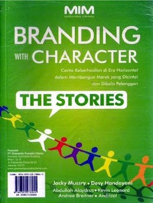 Branding with character. : cerita keberhasilan di era horizontal dalam membangun merek yang dicintai dan dibela pelanggan