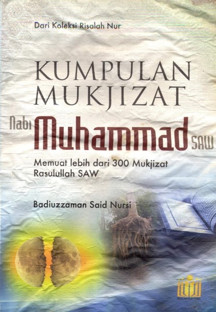Kumpulan mukjizat nabi Muhammad SAW : memuat lebih dari 300 mukjizat Rasulullah SAW