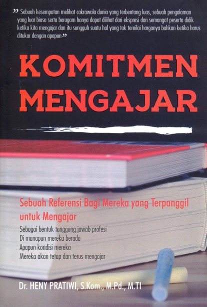 Komitmen mengajar : sebuah referensi bagi mereka yang terpanggil untuk mengajar