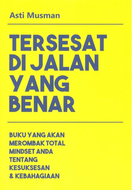 Tersesat di jalan yang benar : buku yang akan merombak total mindset anda tentang kesuksesan & kebahagiaan