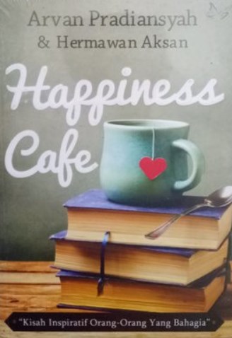Happines cafe : kisah inspiratif orang-orang yang bahagia