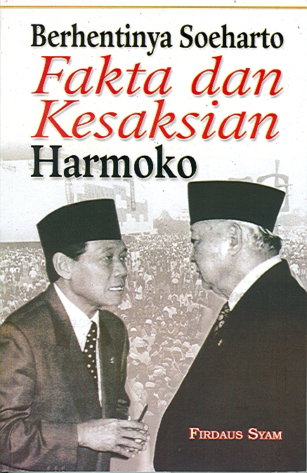 Berhentinya Soeharto : fakta dan kesaksian Harmoko