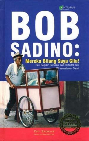 Bob Sadino :  mereka bilang saya gila / Edy Zaques