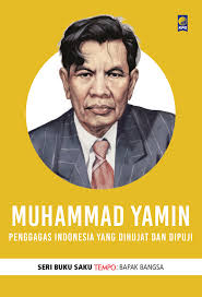 Muhammad Yamin : penggagas Indonesia yang dihujat dan dipuji