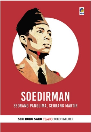 Soedirman : seorang panglima, seorang martir