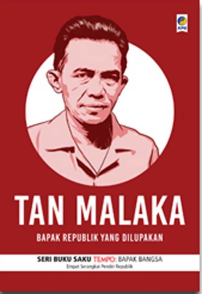 Tan Malaka :  bapak republik yang dilupakan / Arif Zulkifli