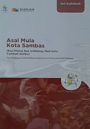 Asal mula kota Sambas :  esa hilang dua terbilang, mati satu tumbuh seribu / Tim Penyusun Cerita Rakyat Laboratorium Pancasila IKIP Malang