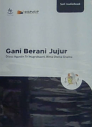 Gani berani jujur / Diana Agustin Trinugrahaeni, Rima Dwita Olalita