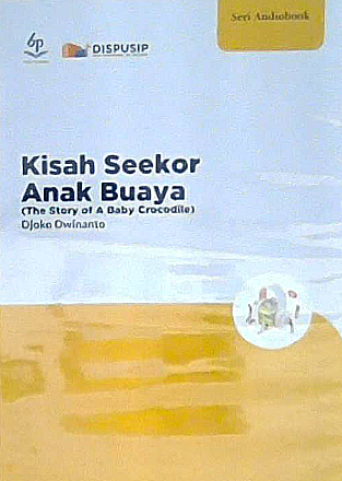 Kisah seekor anak buaya = the story of a baby crocodile / Djoko Dwinanto