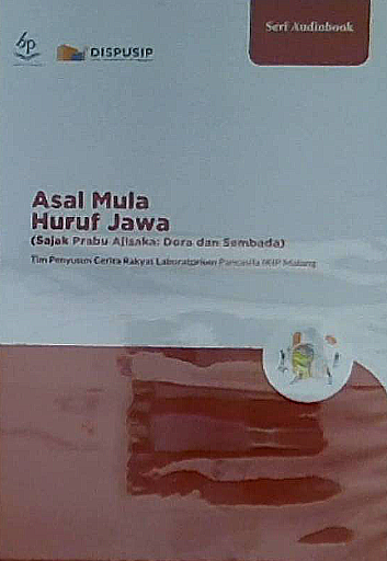 Asal mula huruf jawa sajak Prabu Ajisaka :  Dora dan Sembada / Tim Penyusun Cerita Rakyat Laboratorium Pancasila IKIP Malang