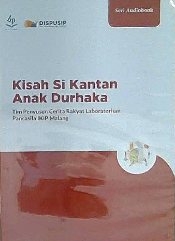 Kisah si Kantan anak durhaka / Tim Penyusun Cerita Rakyat Laboratorium Pancasila IKIP Malang