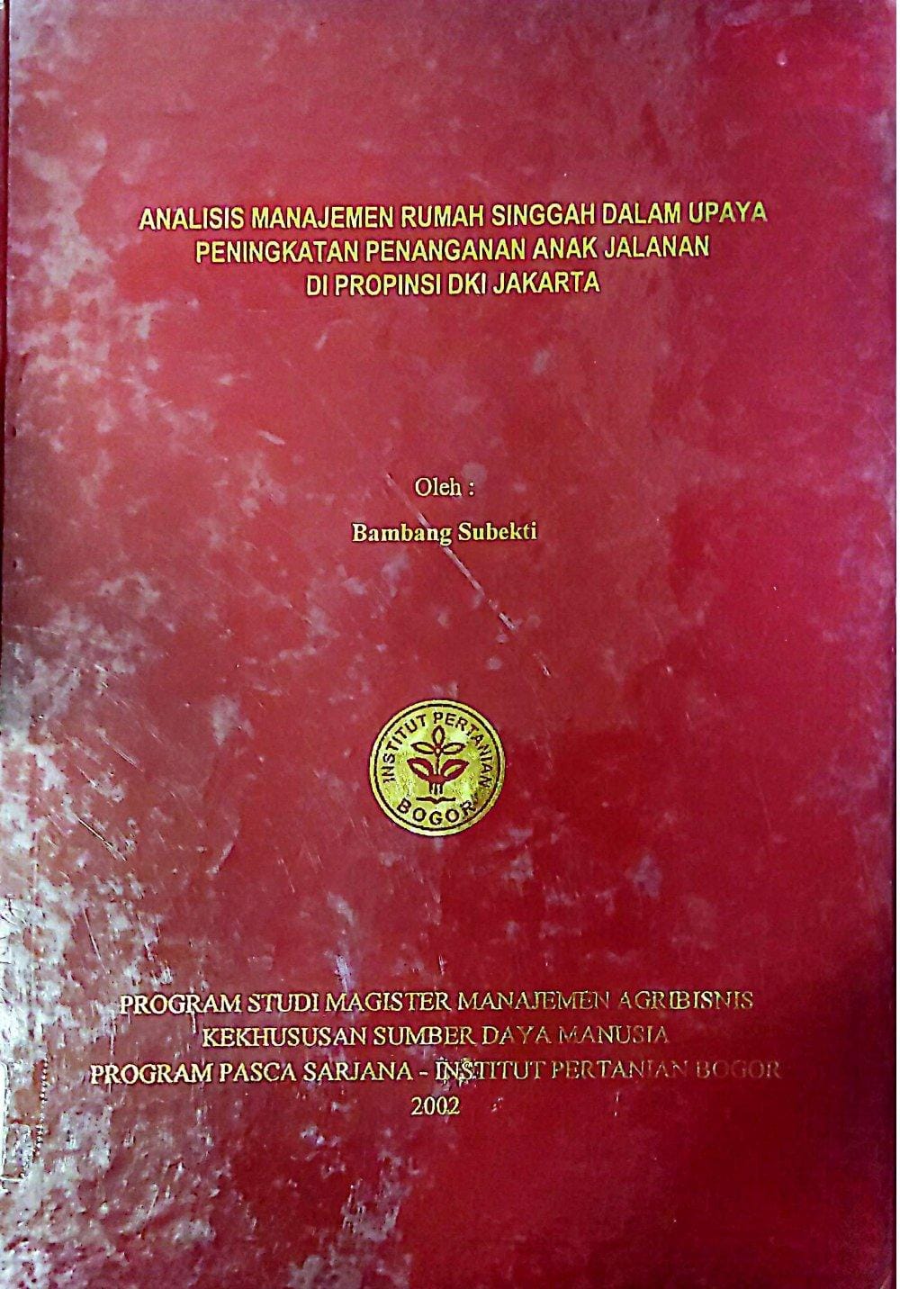 Analisis Manajemen rumah singgah dalam upaya peningkatan penanganan anak jalanan di propinsi DKI Jakarta / Bambang Subekti