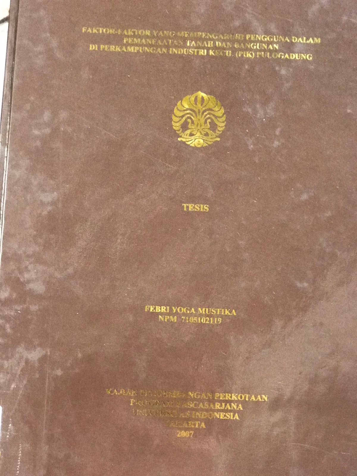 Faktor-faktor yang mempengaruhi pengguna dalam pemanfaatan tanah dan bangunan di perkampungan industri kecil (Pulogadung) / Febri Yoga Mustika