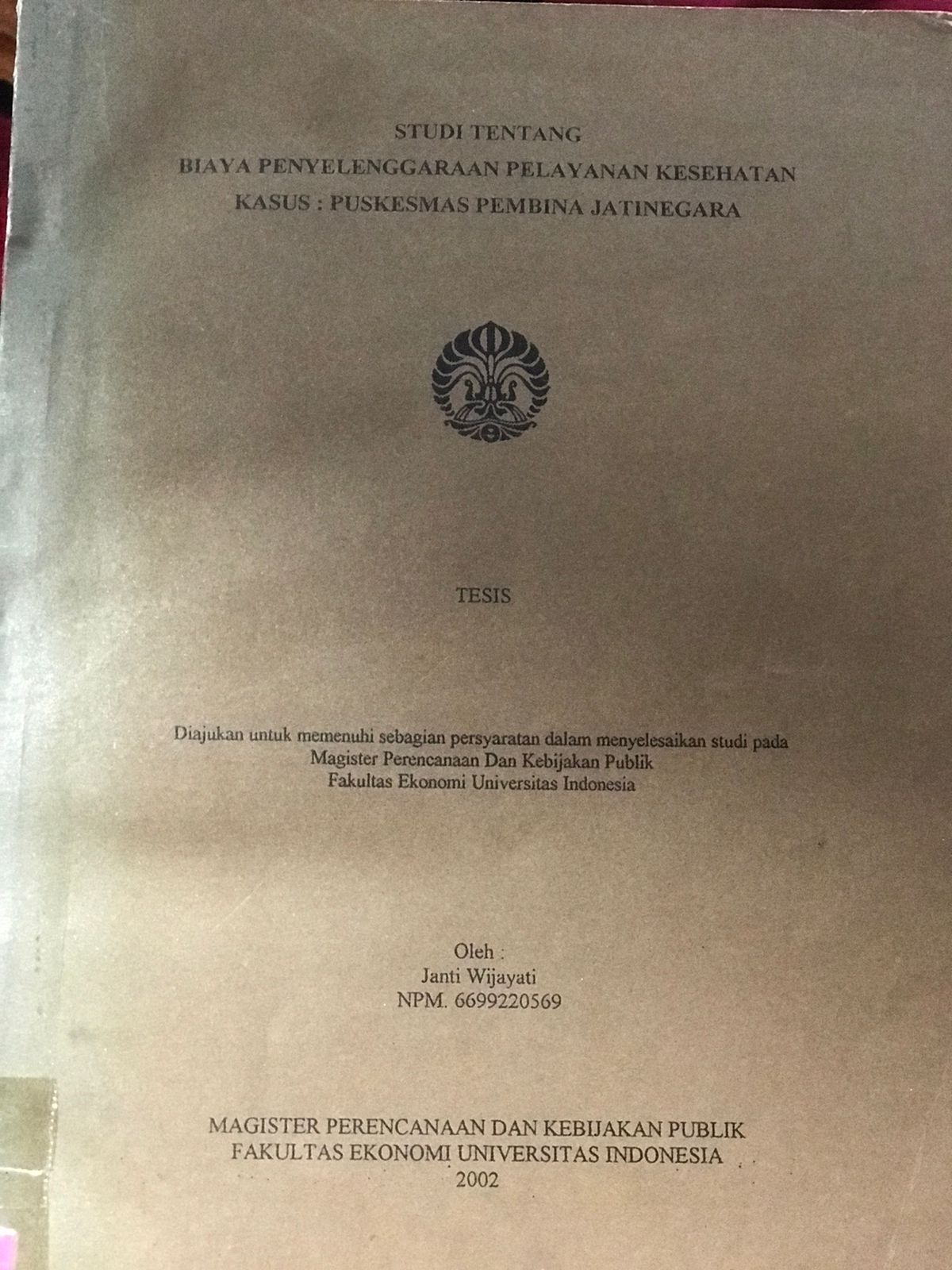 Studi Tentang Biaya Penyelenggaraan pelayanan Kesehatan Kasus: Puskesmas Pembina Jatinegara / Janti Wijayati