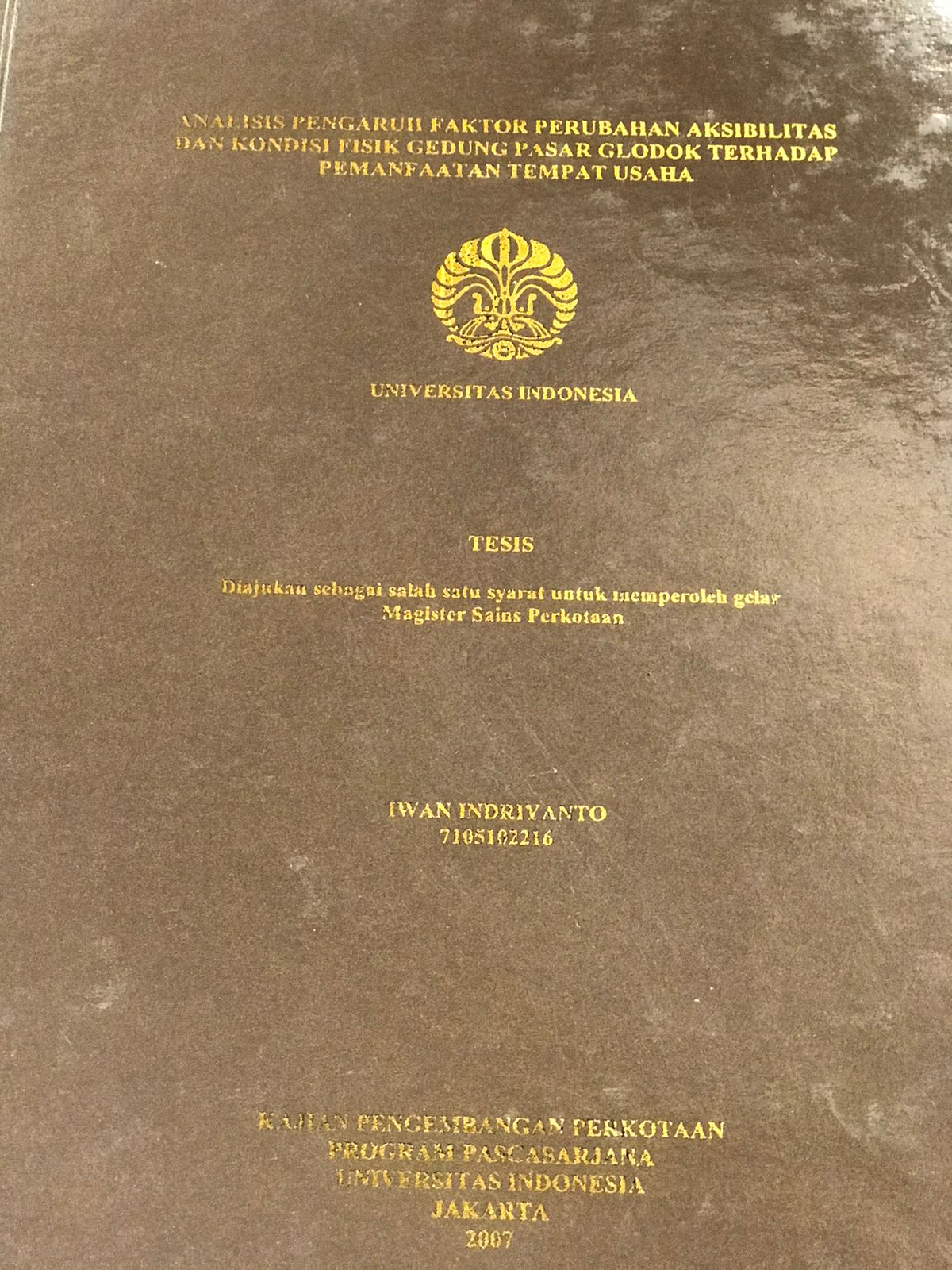 Analisis pengaruh faktor perubahan aksibilitas dan kondisi fisik gedung pasar glodok terhadap pemanfaatan tempat usaha / Iwan Indriyanto