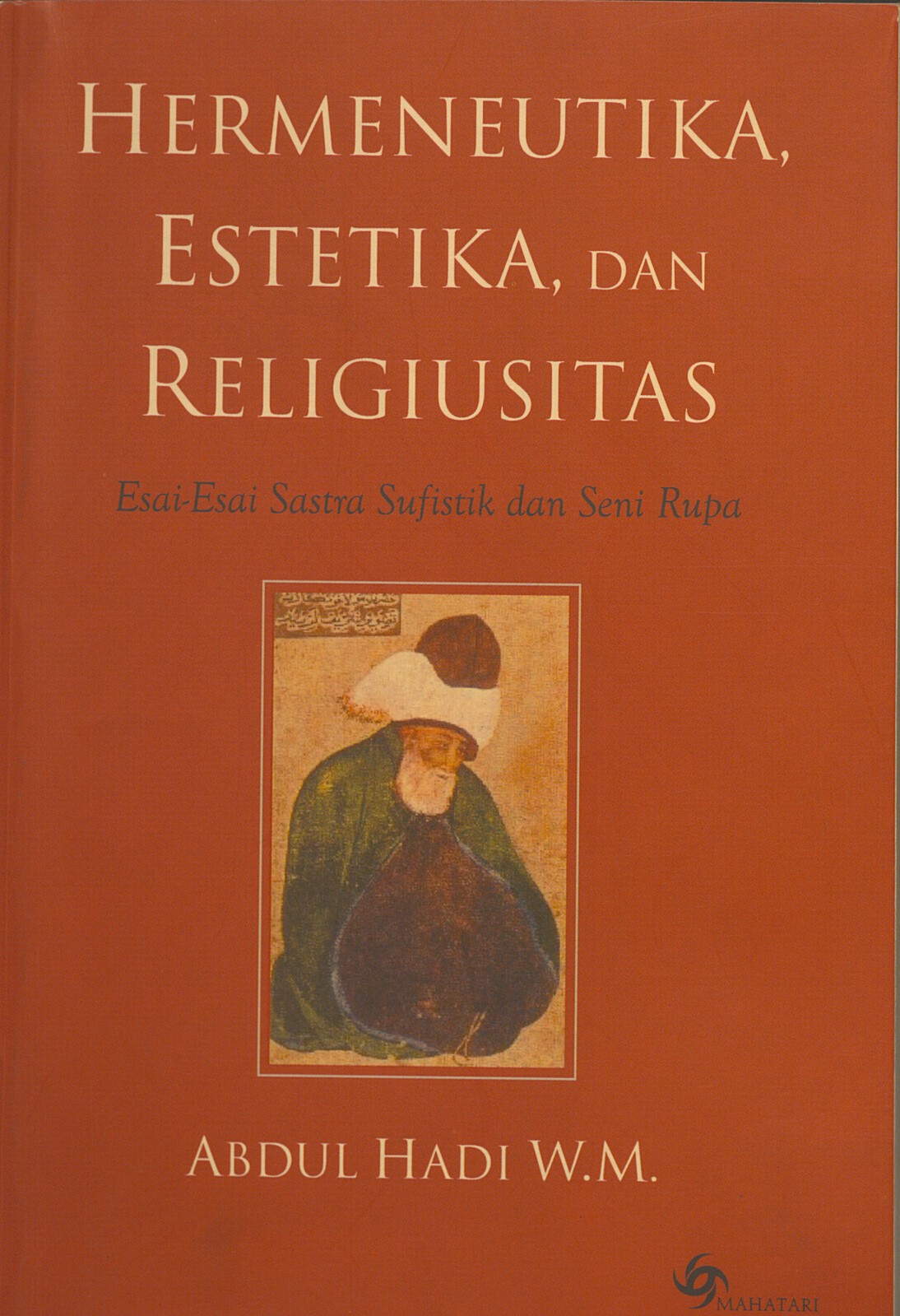 Hermeneutika Estetika, dan Religiusitas : Esai - esai sastra sufistik dan seni rupa