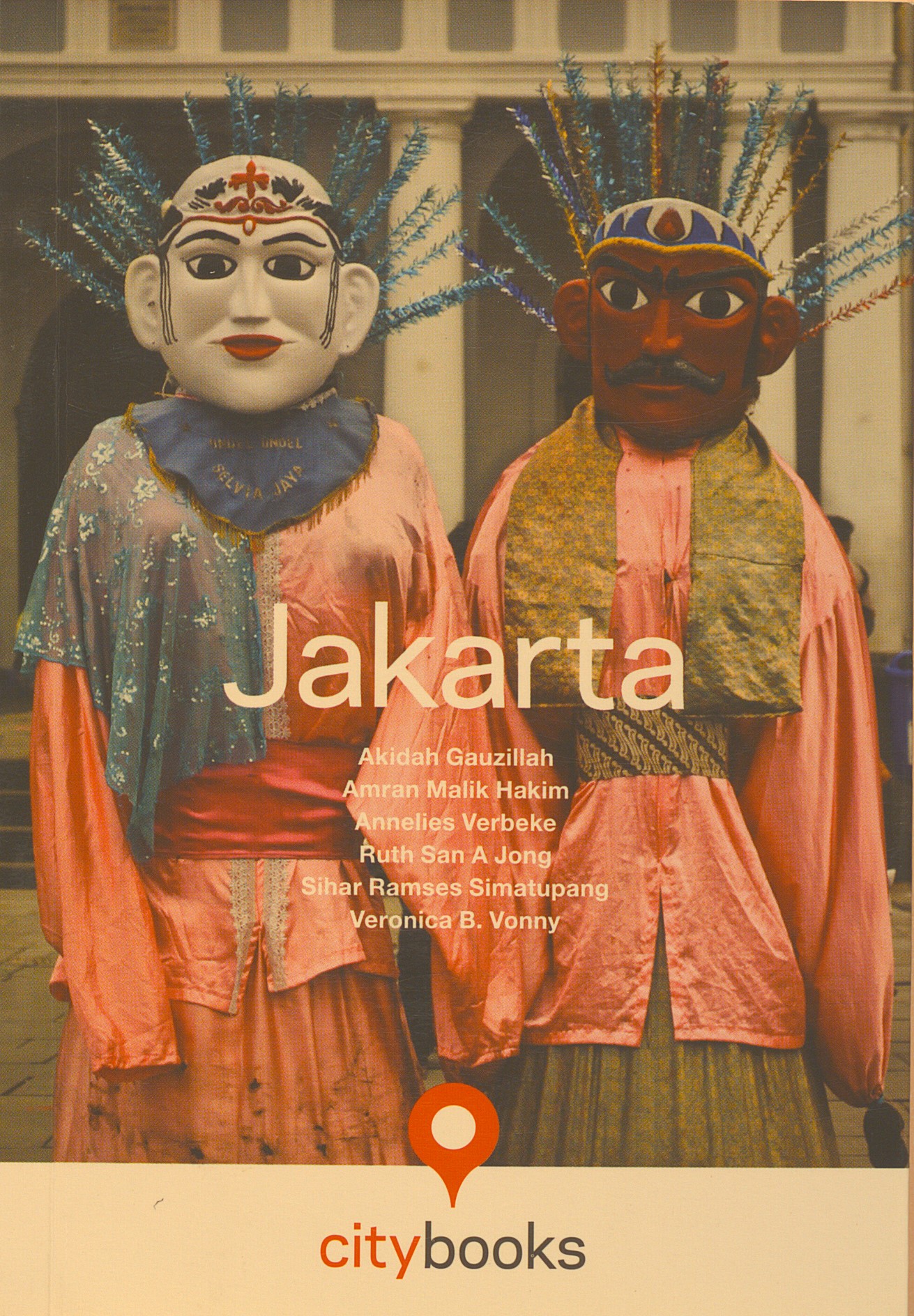 Jakarta / Akidah Gauzilah,Amran Malik Hakim,Annelies Verbeke,Ruth San  A Jong, Sihar Ramses Simatupang, Veronica B. Vonny